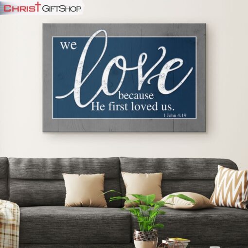 Bible Verse Wall Art We Love Because He First Loved Us 1 John 419 Canvas Art