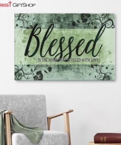 Blessed Is The Home That Is Filled With Love Wall Art Canvas - Blessed Wall Decor