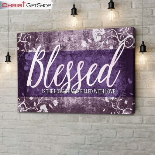 Blessed Is The Home That Is Filled With Love Wall Art Canvas - Blessed Wall Decor