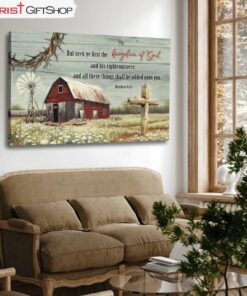 But Seek Ye First The Kingdom Of God, Old Farm Barn Flower Wall Art (Canvas and Poster )