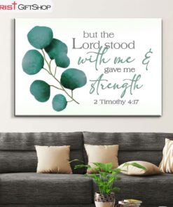 But The Lord Stood With Me And Gave Me Strength 2 Timothy 417 Wall Art Canvas and Poster