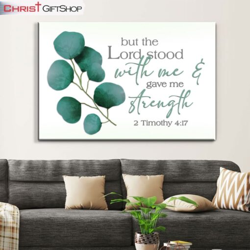 But The Lord Stood With Me And Gave Me Strength 2 Timothy 417 Wall Art Canvas and Poster