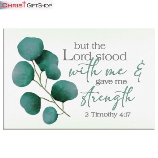 But The Lord Stood With Me And Gave Me Strength 2 Timothy 417 Wall Art Canvas and Poster