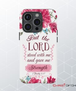 But The Lord Stood With Me And Give Me Strength 2 Timothy 417 Phone Case