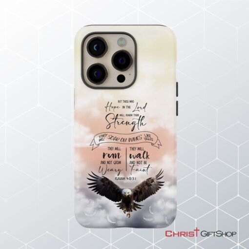 But Those Who Hope In The Lord Will Renew Their Strength Isaiah 4031 Phone Case