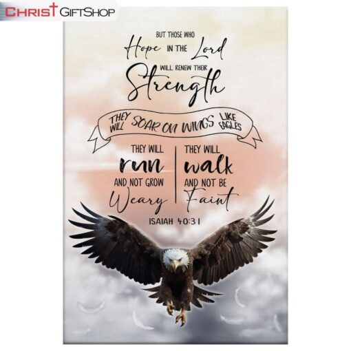 But Those Who Hope In The Lord Will Renew Their Strength Isaiah 4031 Wall Art Canvas