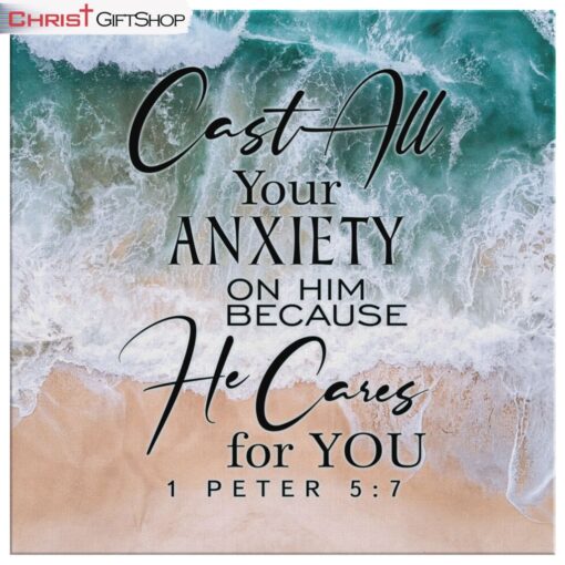 Cast All Your Anxiety On Him Because He Cares For You 1 Peter 57 Bible Verse Wall Art Canvas and Poster