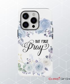 Christian Phone Case But First Pray Phone Case