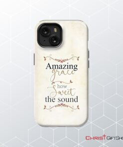 Christian Phone Cases Amazing Grace How Sweet The Sound Phone Case