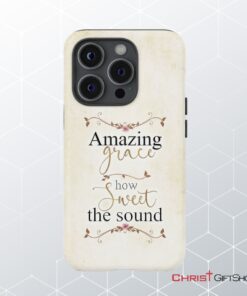 Christian Phone Cases Amazing Grace How Sweet The Sound Phone Case