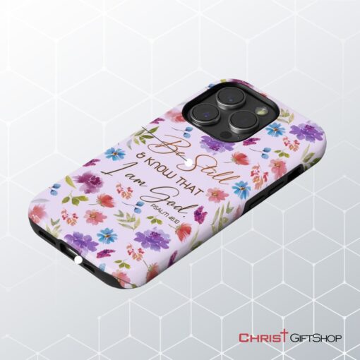 Christian Phone Cases Be Still And Know That I Am God Psalm 4610 Flowers Phone Case