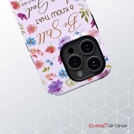 Christian Phone Cases Be Still And Know That I Am God Psalm 4610 Flowers Phone Case