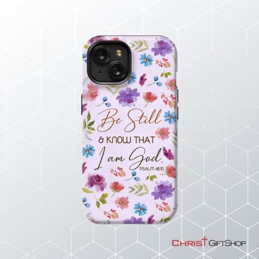 Christian Phone Cases Be Still And Know That I Am God Psalm 4610 Flowers Phone Case