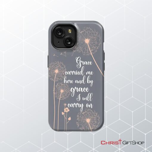 Christian Phone Cases Grace Carried Me Here And By Grace I Will Carry On Phone Case