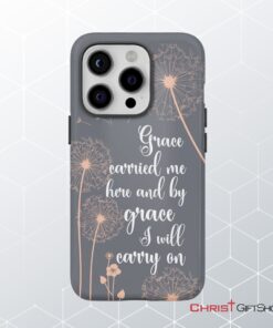 Christian Phone Cases Grace Carried Me Here And By Grace I Will Carry On Phone Case