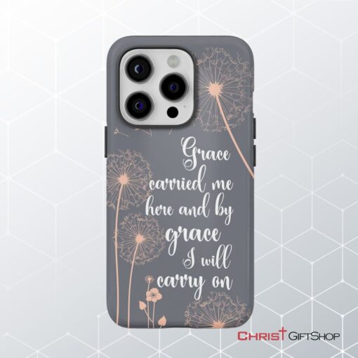 Christian Phone Cases Grace Carried Me Here And By Grace I Will Carry On Phone Case