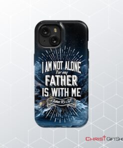 Christian Phone Cases John 1632 I Am Not Alone For My Father Is With Me Phone Case