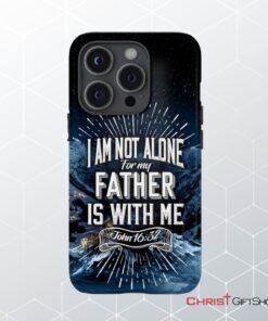 Christian Phone Cases John 1632 I Am Not Alone For My Father Is With Me Phone Case