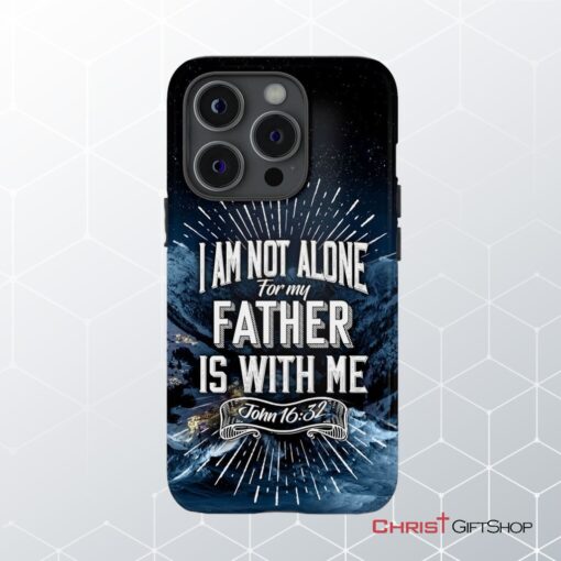 Christian Phone Cases John 1632 I Am Not Alone For My Father Is With Me Phone Case