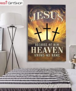 Christian Wall Art Jesus Because Of Him Heaven Knows My Name Canvas Print