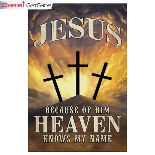 Christian Wall Art Jesus Because Of Him Heaven Knows My Name Canvas Print