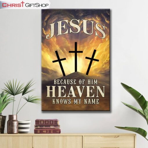 Christian Wall Art Jesus Because Of Him Heaven Knows My Name Canvas Print