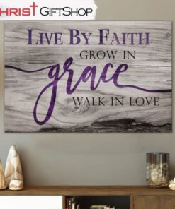 Christian Wall Art Live By Faith Grow In Grace Walk In Love Wall Art Canvas