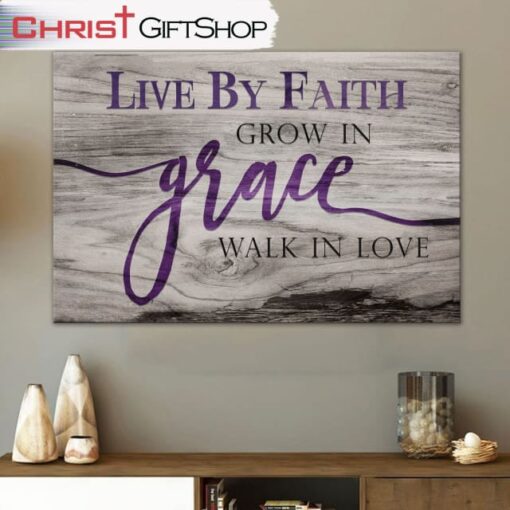 Christian Wall Art Live By Faith Grow In Grace Walk In Love Wall Art Canvas