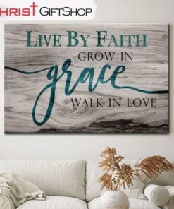 Christian Wall Art Live By Faith Grow In Grace Walk In Love Wall Art Canvas