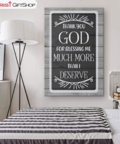 Christian Wall Art Thank You God For Blessing Me Much More Than I Deserve Canvas Print