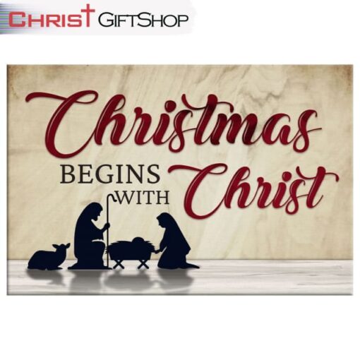 Christmas Begins With Christ, Nativity Of Jesus, Christmas Wall Art Canvas