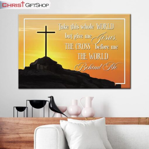 Cross Mountain Take This Whole World But Give Me Jesus Wall Art Canvas and Poster Print