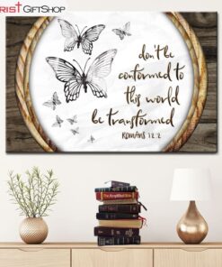 Do Not Be Conformed To This World Romans 122 Butterfly Wall Art Canvas and Poster