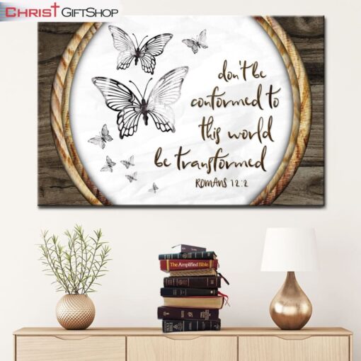 Do Not Be Conformed To This World Romans 122 Butterfly Wall Art Canvas and Poster