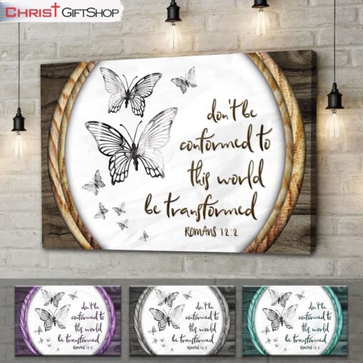 Do Not Be Conformed To This World Romans 122 Butterfly Wall Art Canvas and Poster