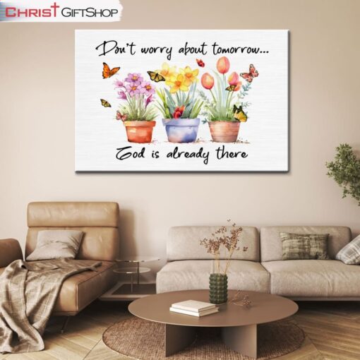 Don't Worry About Tomorrow God Is Already There Wall Art Canvas and Poster