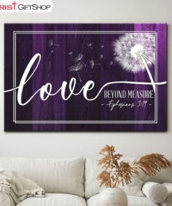 Ephesians 319 Loved Beyond Measure, Dandelion Christian Wall Art Canvas and Poster