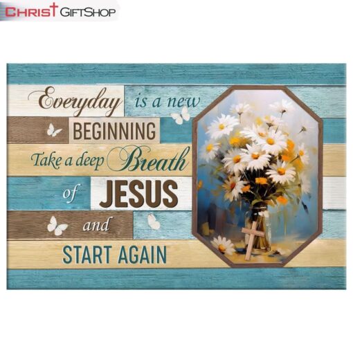 Every Day Is A New Beginning, Breath Of Jesus, Vase Of Flowers Wall Art Canvas