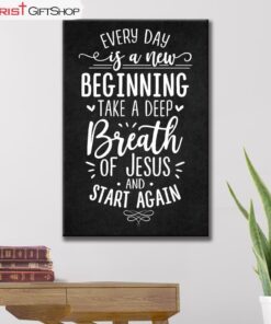 Every Day Is A New Beginning Take A Deep Breath Of Jesus Wall Art Canvas