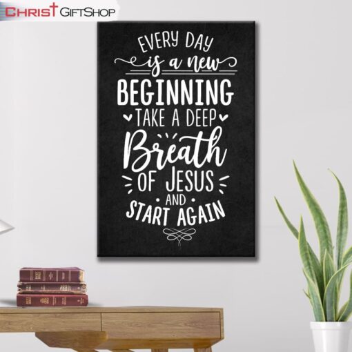 Every Day Is A New Beginning Take A Deep Breath Of Jesus Wall Art Canvas