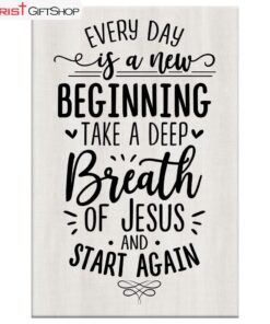 Every Day Is A New Beginning Take A Deep Breath Of Jesus Wall Art Canvas