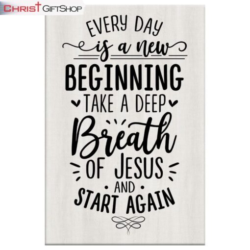 Every Day Is A New Beginning Take A Deep Breath Of Jesus Wall Art Canvas