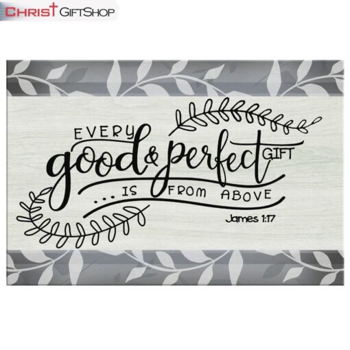 Every Good And Perfect Gift Is From Above James 117 Wall Art Canvas and Poster