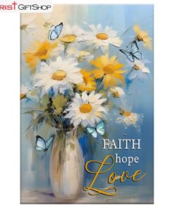 Faith Hope Love, Butterflies, Daisies In A Vase Wall Art (Canvas and Poster )