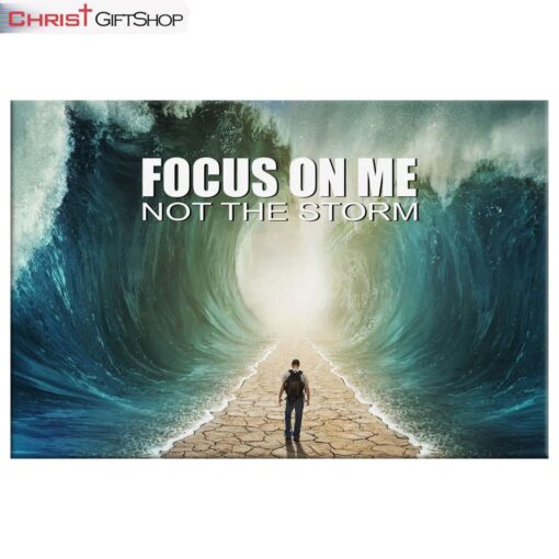 Focus On Me Not The Storm Christian Wall Art Canvas and Poster