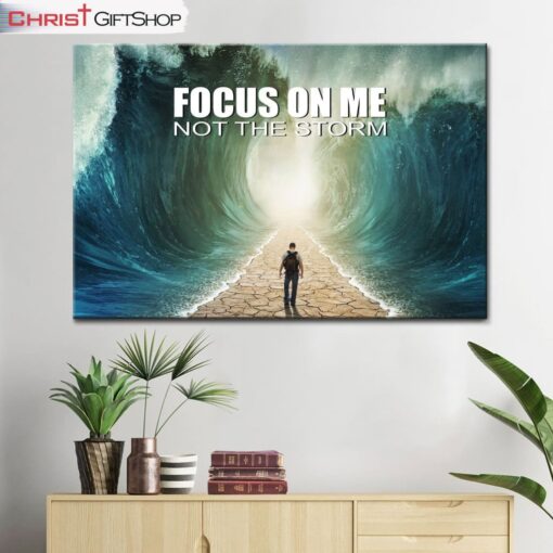 Focus On Me Not The Storm Christian Wall Art Canvas and Poster