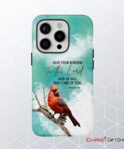 Give Your Burdens To The Lord Psalm 5522, Cardinal Bird Phone Case