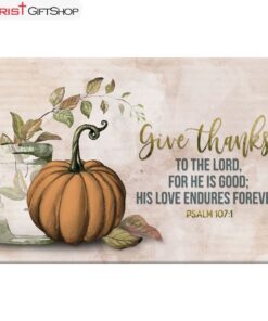 Give Thanks To The Lord Psalm 1071 Thanksgiving Wall Art Canvas