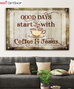 Good Days Start With Coffee And Jesus Wall Art Canvas Print