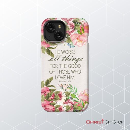 He Works All Things For Good Romans 828 Bible Verse Phone Case